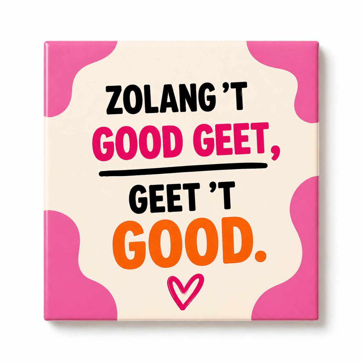 Tegeltje ‘Zolang ’t Good Geet, Geet ’t Good’