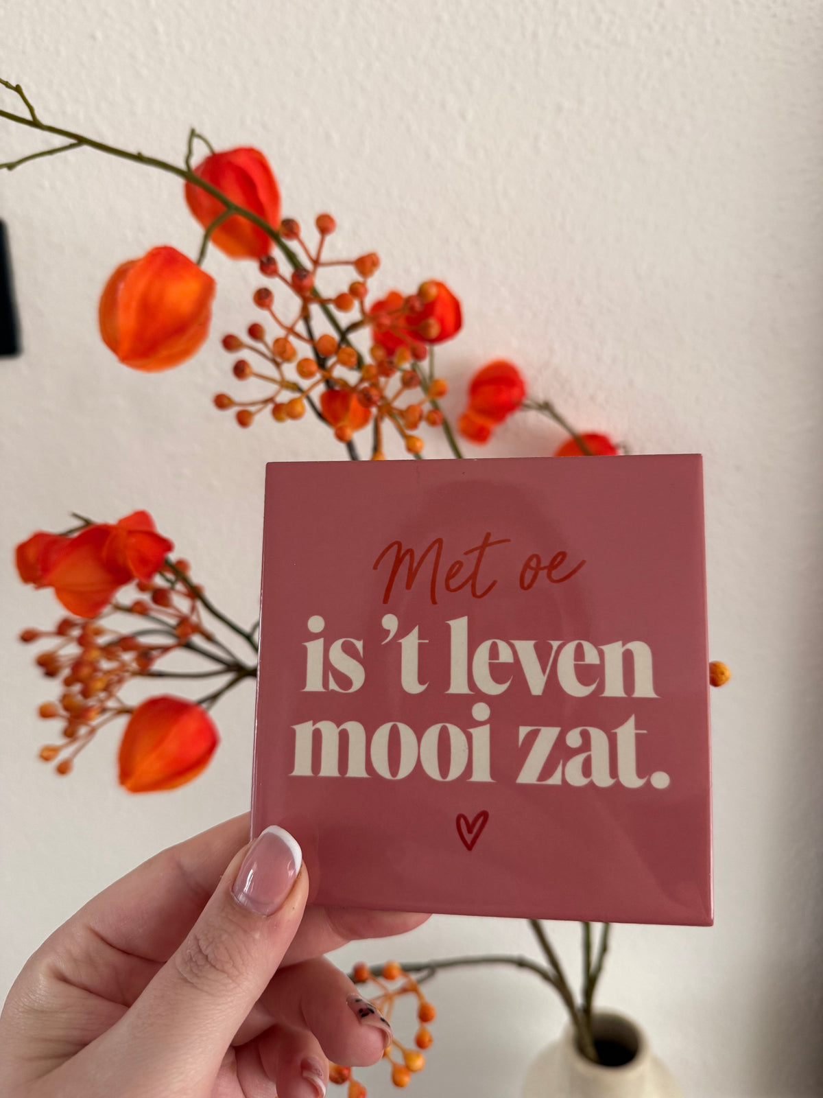 Tegel Met oe is 't leven mooi zat - hoogglans 11x11 cm