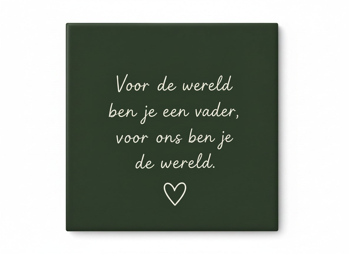 Voor de wereld ben je een vader, voor ons ben je de wereld – donkergroen