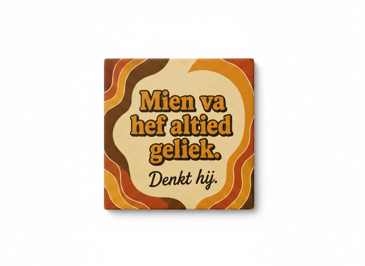 Mien va hef altied geliek. Denkt hij.