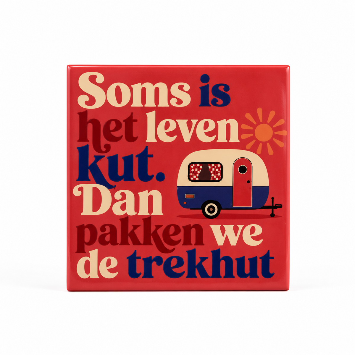 Soms is het leven kut. Dan pakken we de trekhut.