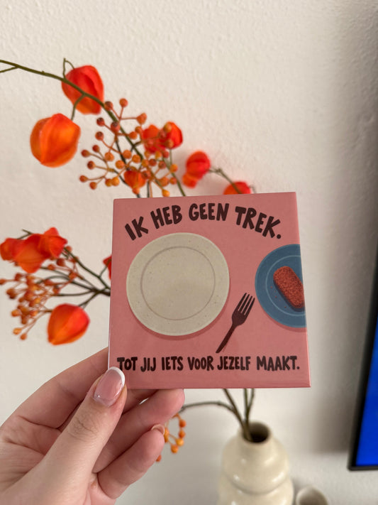 Tegel Ik heb geen trek tot jij iets voor jezelf maakt - hoogglans 11x11 cm