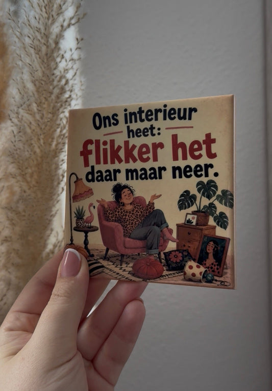 Ons interieur heet: flikker het daar maar neer