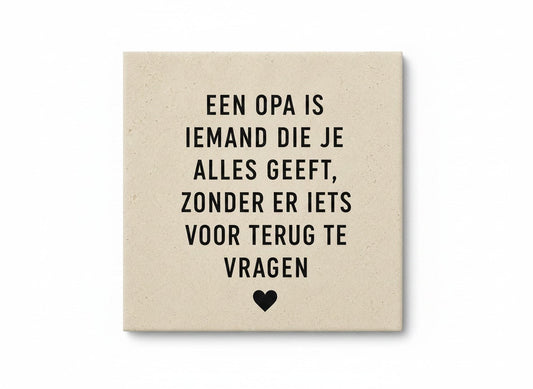 Een opa is iemand die je alles geeft, zonder er iets voor terug te vragen