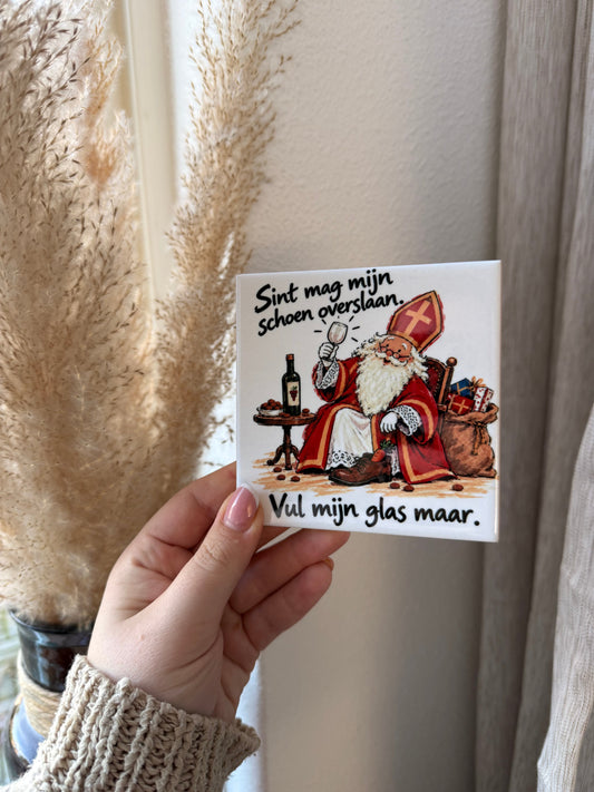 Tegel Sint mag mijn schoen overslaan vul mijn glas maar - hoogglans 11x11 cm