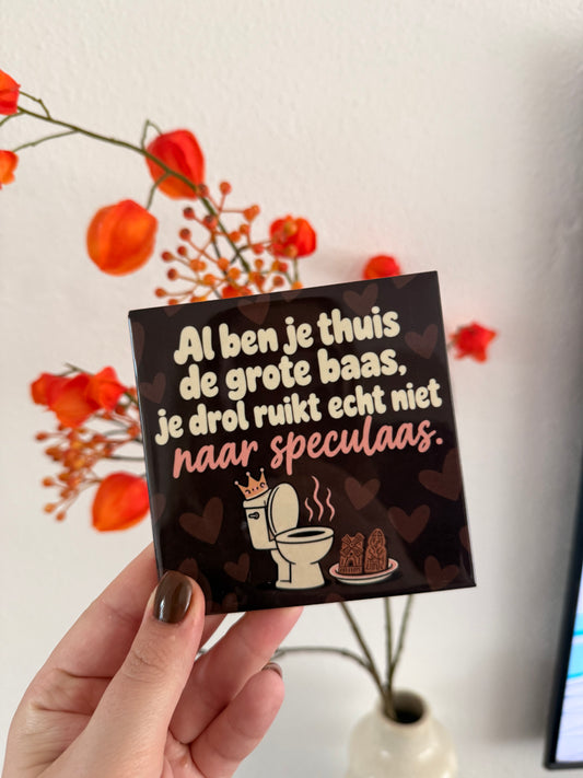 Tegeltje ‘Al ben je thuis de grote baas’