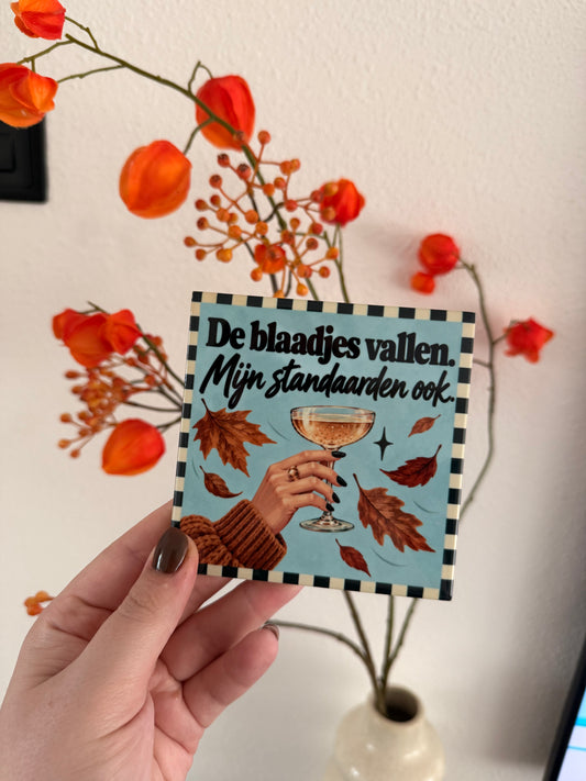 Tegeltje ‘De blaadjes vallen, mijn standaarden ook’