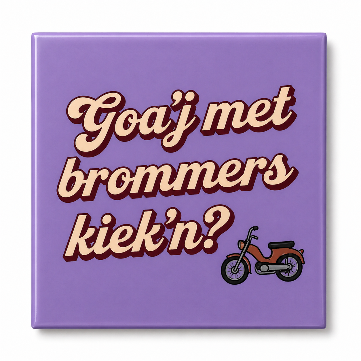 Tegeltje ‘Goa’j Met Brommers Kiek’n?’