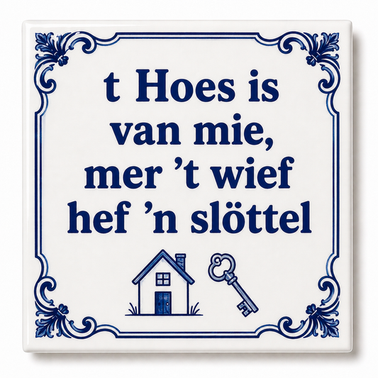 Tegeltje ‘T Hoes is van Mie, Mer ’t Wief Hef ’n Slöttel’
