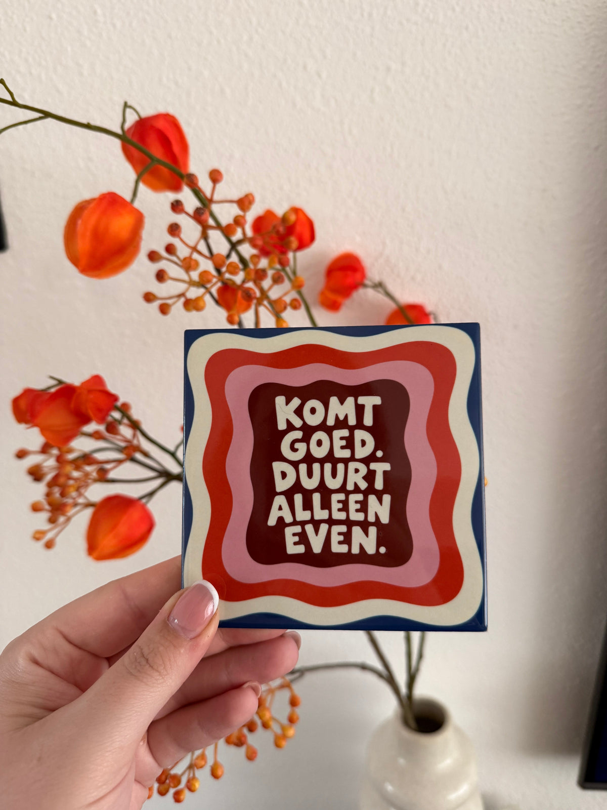 Tegel Komt goed Duurt alleen even - hoogglans 11x11 cm