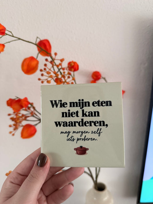 Tegeltje ‘Wie mijn eten niet kan waarderen’