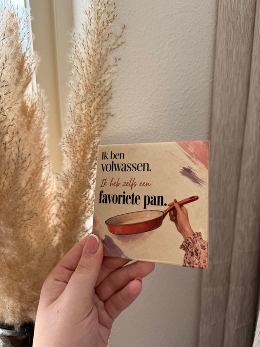 Ik ben volwassen. Ik heb zelfs een favoriete pan.