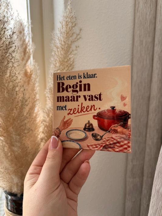 Het eten is klaar. Begin maar vast met zeiken.
