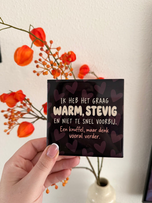 Tegel Ik heb het graag warm stevig en niet te snel voorbij - hoogglans 11x11 cm