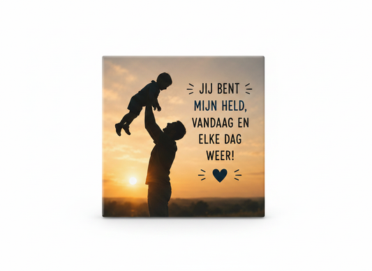 Jij bent mijn held, vandaag en elke dag weer!