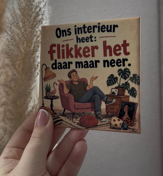 Ons interieur heet: flikker het daar maar neer