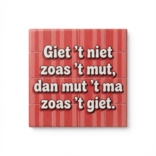 Giet 't niet zoas 't mut