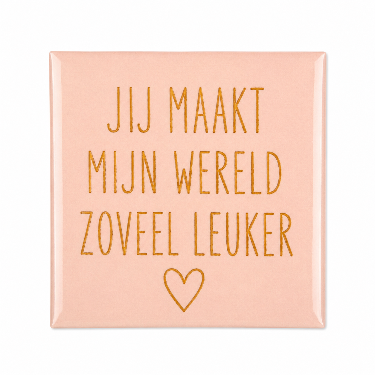 Jij maakt mijn wereld zoveel leuker