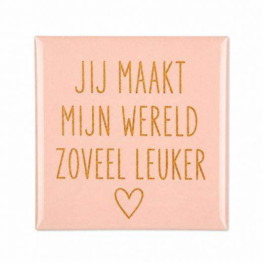 Jij maakt mijn wereld zoveel leuker