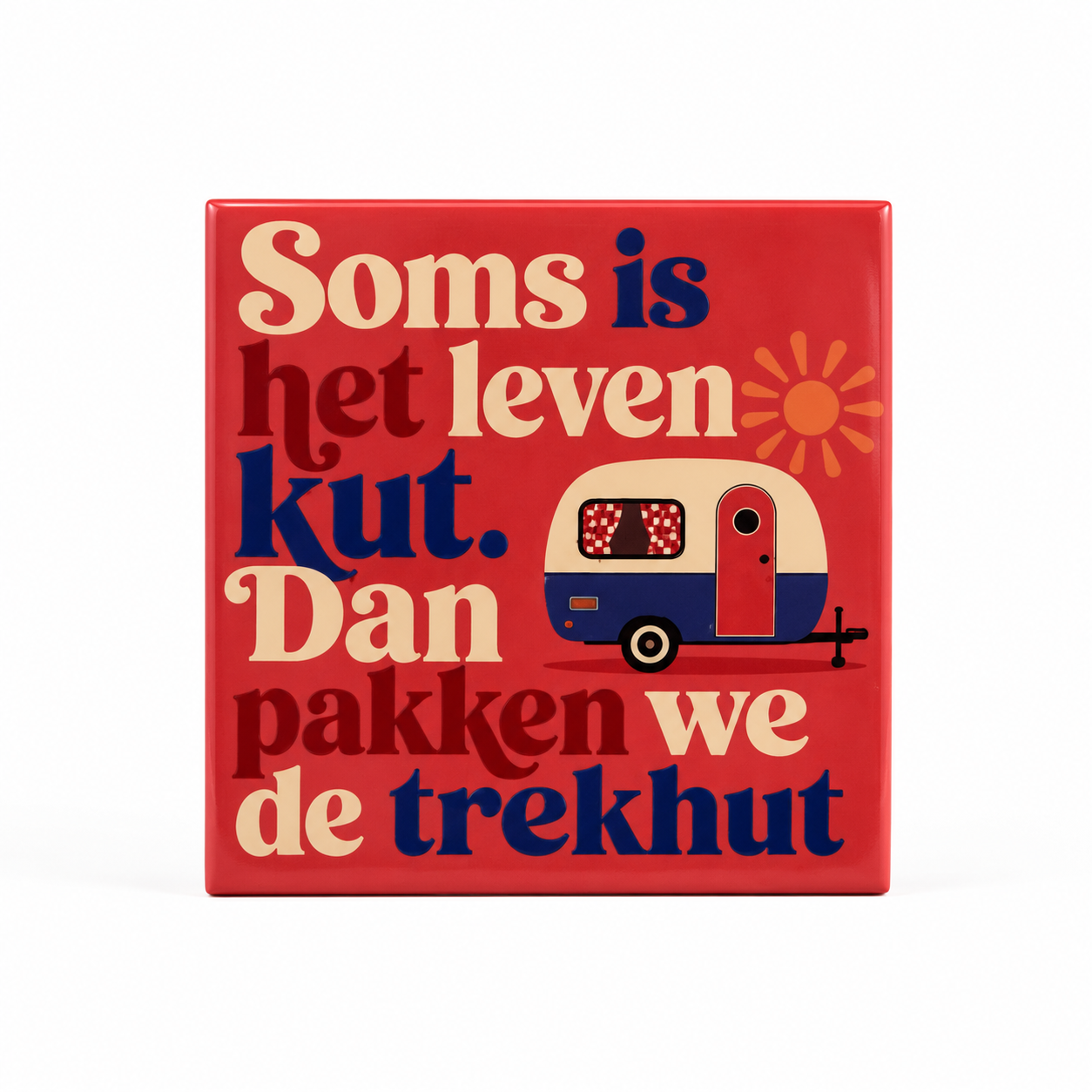 Soms is het leven kut. Dan pakken we de trekhut.