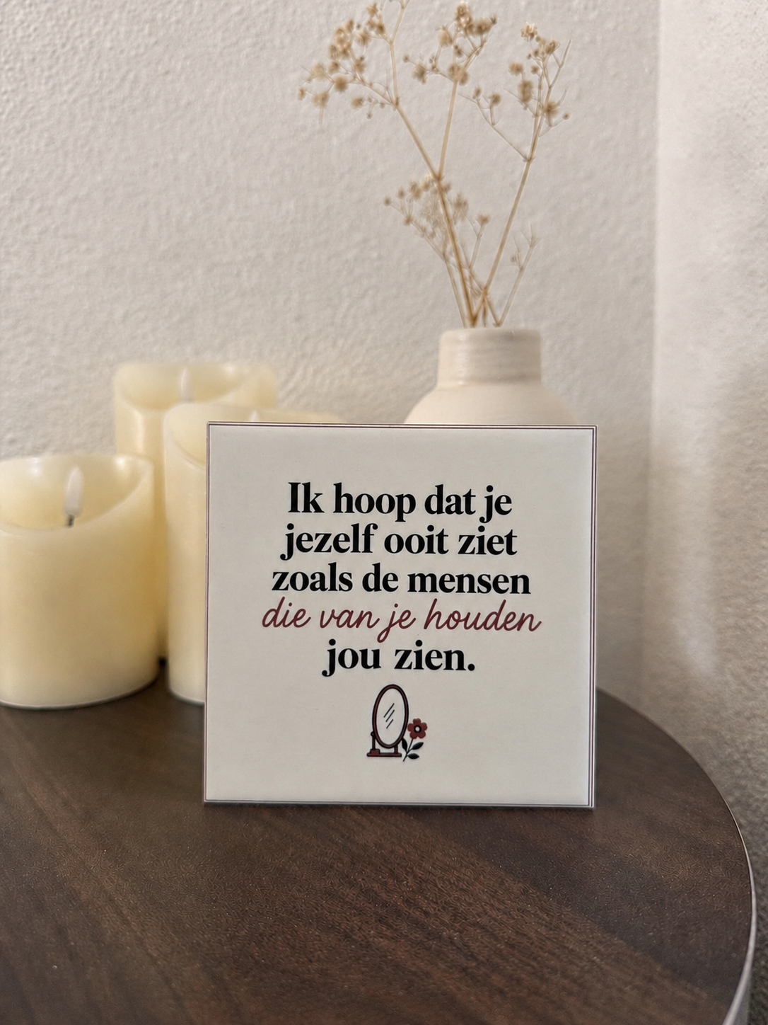 Ik hoop dat je jezelf ooit ziet zoals de mensen die van je houden jou zien