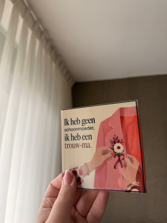 Ik heb geen schoonmoeder, ik heb een trouw-ma.