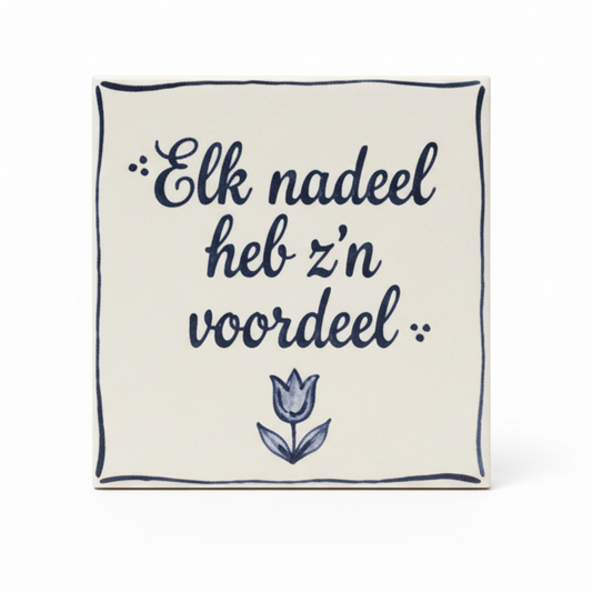 Tegel Elk nadeel heb z'n voordeel