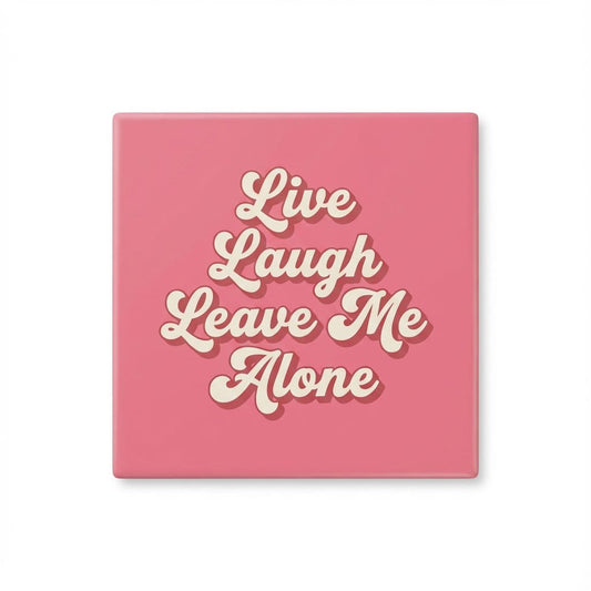 Leave me alone